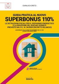 Guida pratica al nuovo Superbonus 110%. Le detrazioni fiscali per il risparmio energetico e la riduzione del rischio sismico previste dal D.l. n. 34/2020 (decreto rilancio)