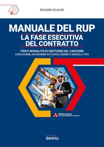 Manuale del rup. La fase esecutiva del contratto. Iter e modalit&agrave; di gestione del cantiere, con schemi, diagrammi di flusso, esempi e modelli tipo
