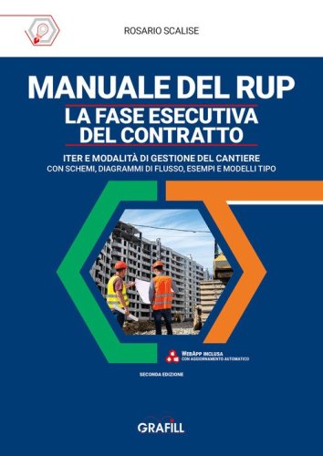 Manuale del rup. La fase esecutiva del contratto. Iter e modalit&agrave; di gestione del cantiere, con schemi, diagrammi di flusso, esempi e modelli tipo