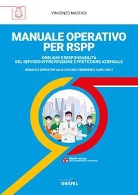 Manuale operativo per RSPP. Obblighi e responsabilit&agrave; del servizio di prevenzione e protezione aziendale. Modalit&agrave; operative alla luce dell'emergenza SARS-CoV-2