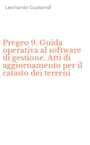 Pregeo 9. Guida operativa al software di gestione. Atti di aggiornamento per il catasto dei terreni