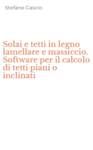 Solai e tetti in legno lamellare e massiccio. Software per il calcolo di tetti piani o inclinati