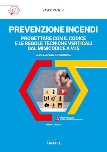 Prevenzione incendi: progettare con il Codice e le regole tecniche verticali dal Minicodice a V.15. Guida ragionata e commentata