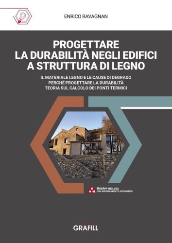 Progettare la durabilit&agrave; negli edifici a struttura di legno. Il materiale legno e le cause di degrado. Perch&eacute; progettare la durabilit&agrave;. Teoria sul calcolo dei ponti termici