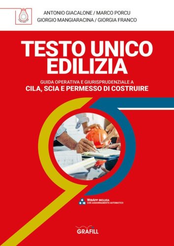 Testo unico edilizia. Guida operativa e giurisprudenziale e Cila, Scia e permesso di costruire
