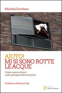 Aiuto! Mi si sono rotte le acque. Come sopravvivere nella giungla delle adozioni