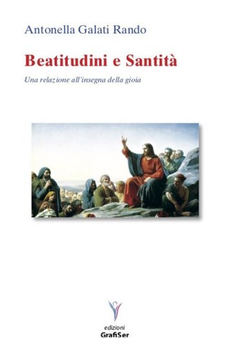 Beatitudini e santit&agrave;. Una relazione all'insegna della gioia