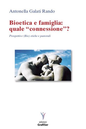 Bioetica e famiglia: quale &laquo;connessione&raquo;? Prospettive (bio)etiche e pastorali