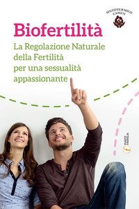 Biofertilit&agrave;. La regolazione naturale della fertilit&agrave; per una sessualit&agrave; appassionante