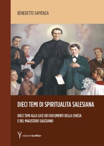 Dieci temi di spiritualit&agrave; salesiana. Dieci temi alla luce dei documenti della Chiesa e del magistero salesiano