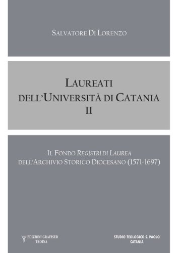 Laureati dell'Universit&agrave; di Catania. Il fondo &laquo;Registri di Laurea&raquo; dell' Archivio Storico Diocesano (1571-1697)