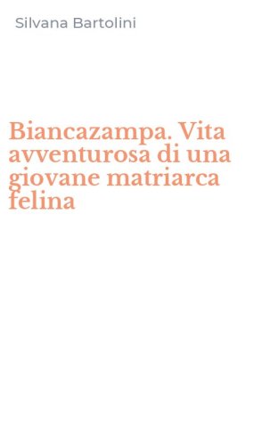 Biancazampa. Vita avventurosa di una giovane matriarca felina