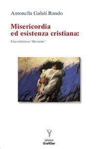 Misericordia ed esistenza cristiana. Una relazione &laquo;liberante&raquo;
