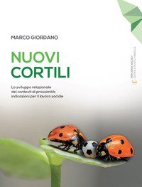 Nuovi cortili. Lo sviluppo relazionale dei contesti di prossimit&agrave;: indicazioni per il lavoro sociale