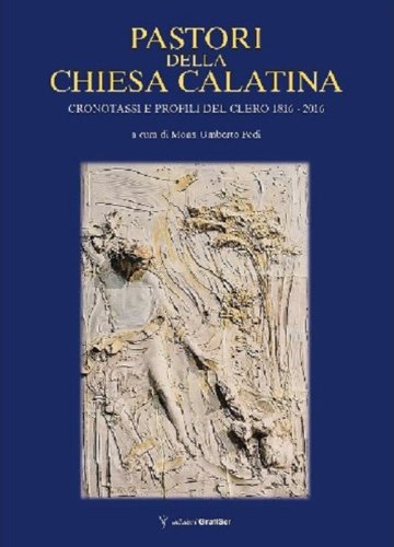 Pastori della Chiesa Calatina. Cronotassi e profili del clero 1816-2016