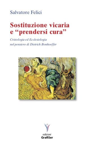 Sostituzione vicaria e &laquo;prendersi cura&raquo;. Cristologia ed ecclesiologia nel pensiero di Dietrich Bonhoeffer