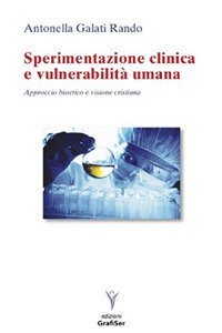 Sperimentazione clinica e vulnerabilit&agrave; umana. Approccio bioetico e visione cristiana