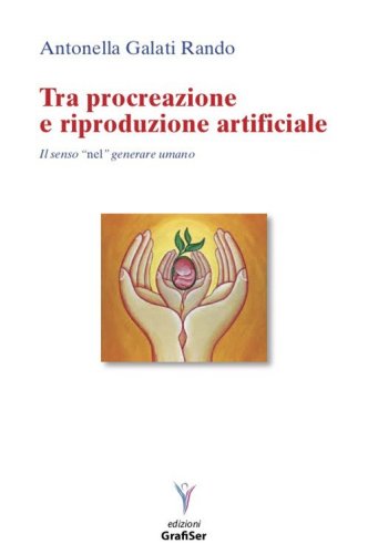 Tra procreazione e riproduzione artificiale. Il senso &laquo;nel&raquo; generare umano
