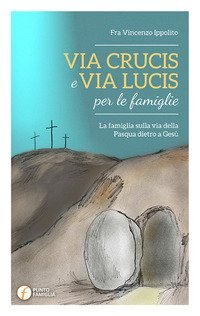 Via Crucis e Via Lucis per le famiglie. La famiglia sulla via della Pasqua dietro a Ges&ugrave;