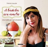 A tavola con amore. Una ricetta per ogni emozione