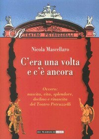 C'era una volta e c'&egrave; ancora ovvero: nascita, vita, splendore, declino e rinascita del teatro Petruzzelli
