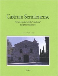 Castrum Sermionense. Societ&agrave; e cultura della &laquo;Cisalpina&raquo; nel primo Medioevo