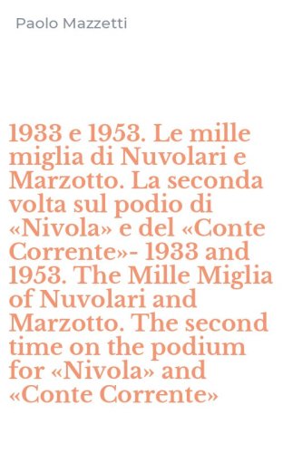 1933 e 1953. Le mille miglia di Nuvolari e Marzotto. La seconda volta sul podio di &laquo;Nivola&raquo; e del &laquo;Conte Corrente&raquo;-1933 and 1953. The Mille Miglia of Nuvolari and Marzotto. The second time on the podium for &laquo;Nivola&raquo; and &laquo;Conte Corrente&raquo;