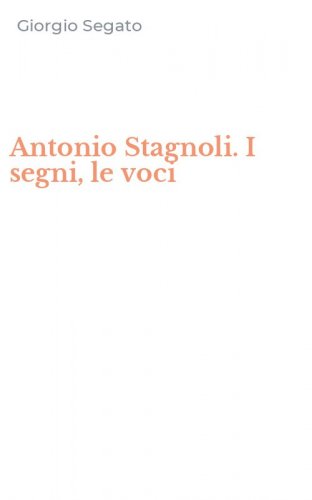 Antonio Stagnoli. I segni, le voci