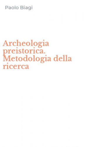 Archeologia preistorica. Metodologia della ricerca