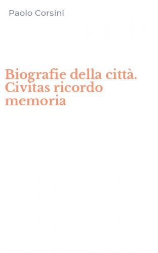 Biografie della citt&agrave;. Civitas ricordo memoria