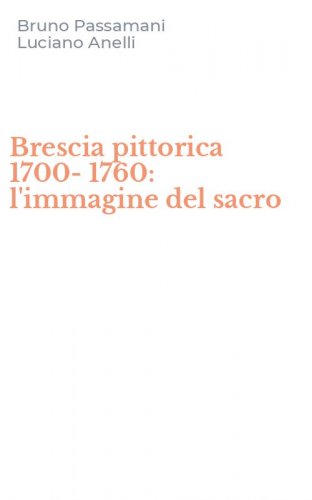 Brescia pittorica 1700-1760: l'immagine del sacro