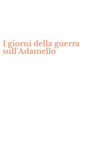 I giorni della guerra sull'Adamello