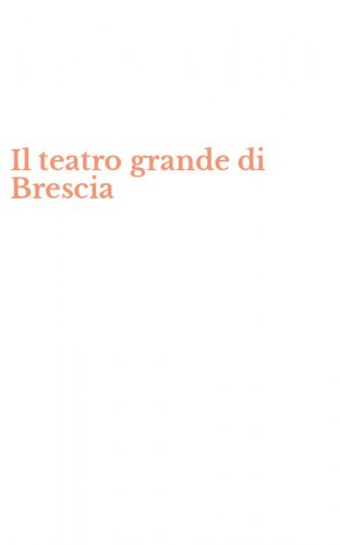 Il teatro grande di Brescia