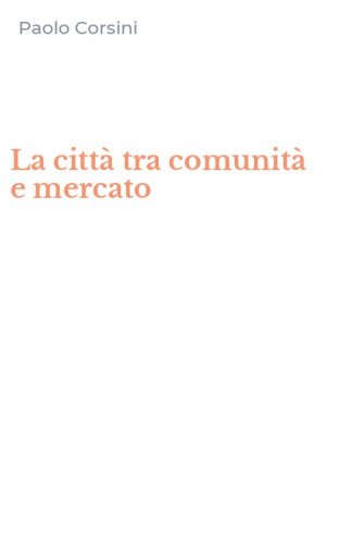 La citt&agrave; tra comunit&agrave; e mercato