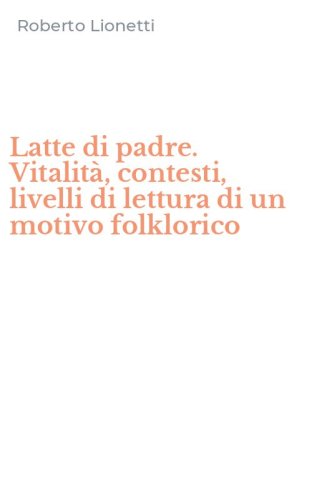 Latte di padre. Vitalit&agrave;, contesti, livelli di lettura di un motivo folklorico