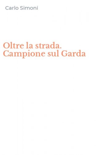 Oltre la strada. Campione sul Garda