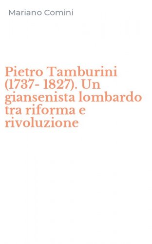 Pietro Tamburini (1737-1827). Un giansenista lombardo tra riforma e rivoluzione