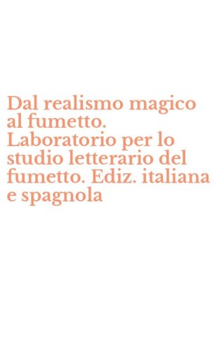 Dal realismo magico al fumetto. Laboratorio per lo studio letterario del fumetto. Ediz. italiana e spagnola