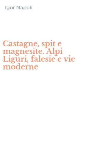Castagne, spit e magnesite. Alpi Liguri, falesie e vie moderne