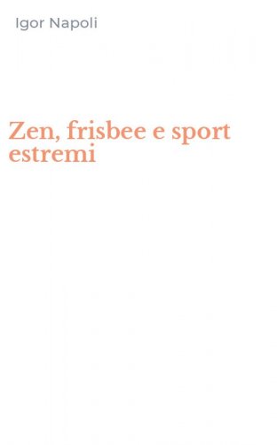 Zen, frisbee e sport estremi