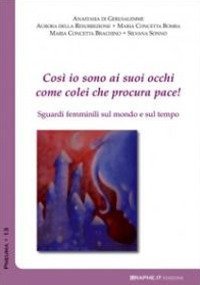 Cos&igrave; io sono ai suoi occhi come colei che procura pace (Ct 8,10). Sguardi femminili sul mondo e sul tempo - FEMMINILI SUL MONDO E SUL TEMPO