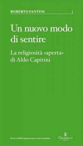 Un nuovo modo di sentire. La religiosit&agrave; &laquo;aperta&raquo; di Aldo Capitini