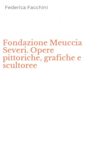 Fondazione Meuccia Severi. Opere pittoriche, grafiche e scultoree