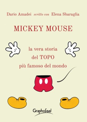 Mickey Mouse. La vera storia del topo pi&ugrave; famoso del mondo
