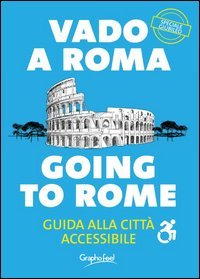 Vado a Roma. Guida alla citt&agrave; accessibile-Going to Rome. A guide to an accessibile city