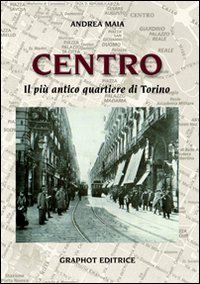 Centro. Il pi&ugrave; antico quartiere di Torino