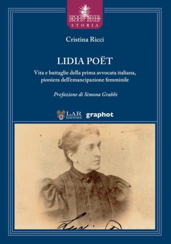 Lidia Po&euml;t. Vita e battaglie della prima avvocata italiana, pioniera dell'emancipazione femminile