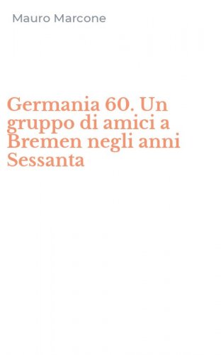 Germania 60. Un gruppo di amici a Bremen negli anni Sessanta