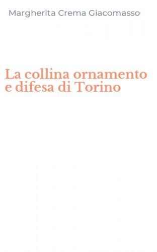 La collina ornamento e difesa di Torino
