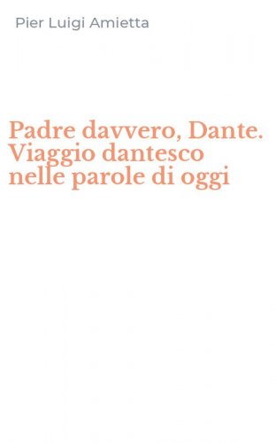 Padre davvero, Dante. Viaggio dantesco nelle parole di oggi